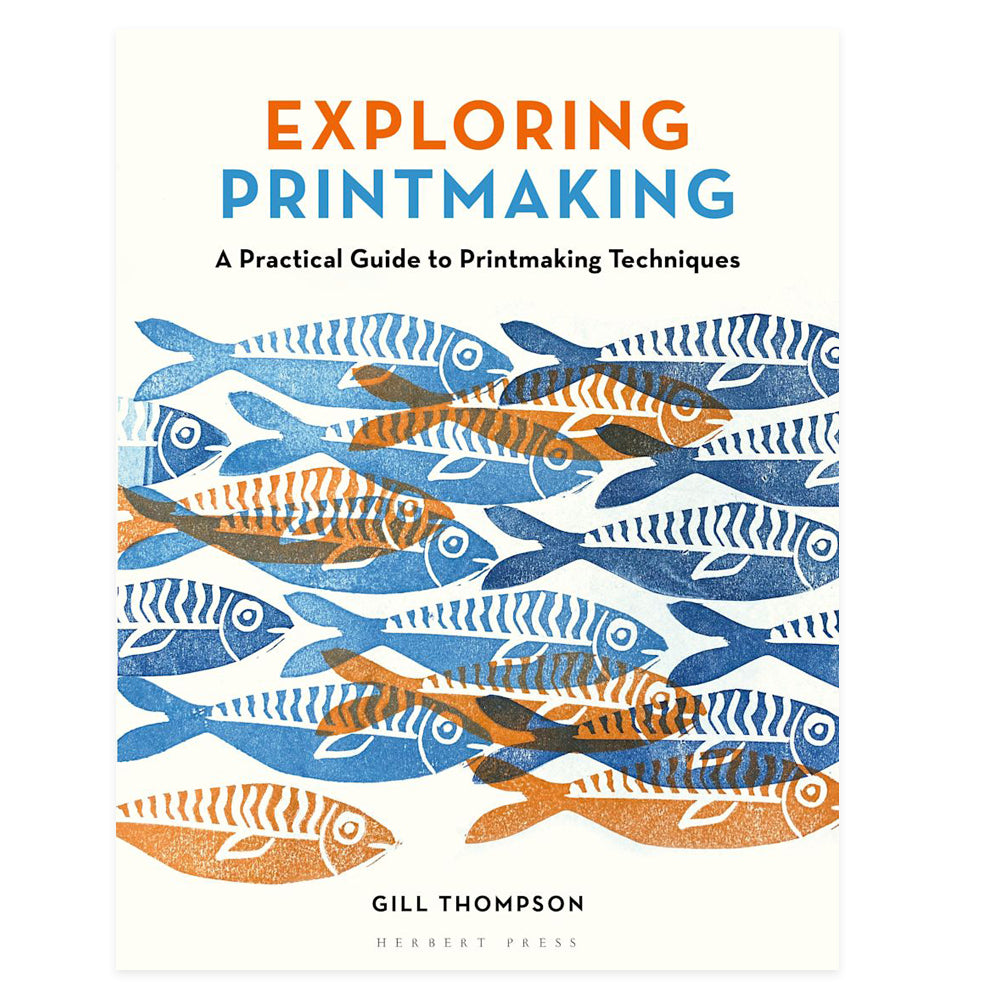 Exploring Printmaking: A Practical Guide to Printmaking Techniques by Gill Thompson