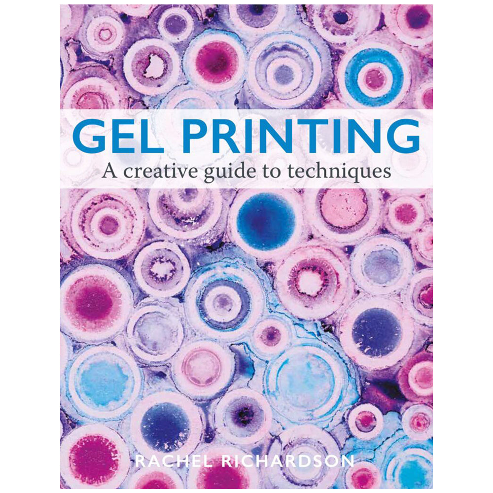 Gel Printing: A Creative Guide to Techniques by Rachel Richardson