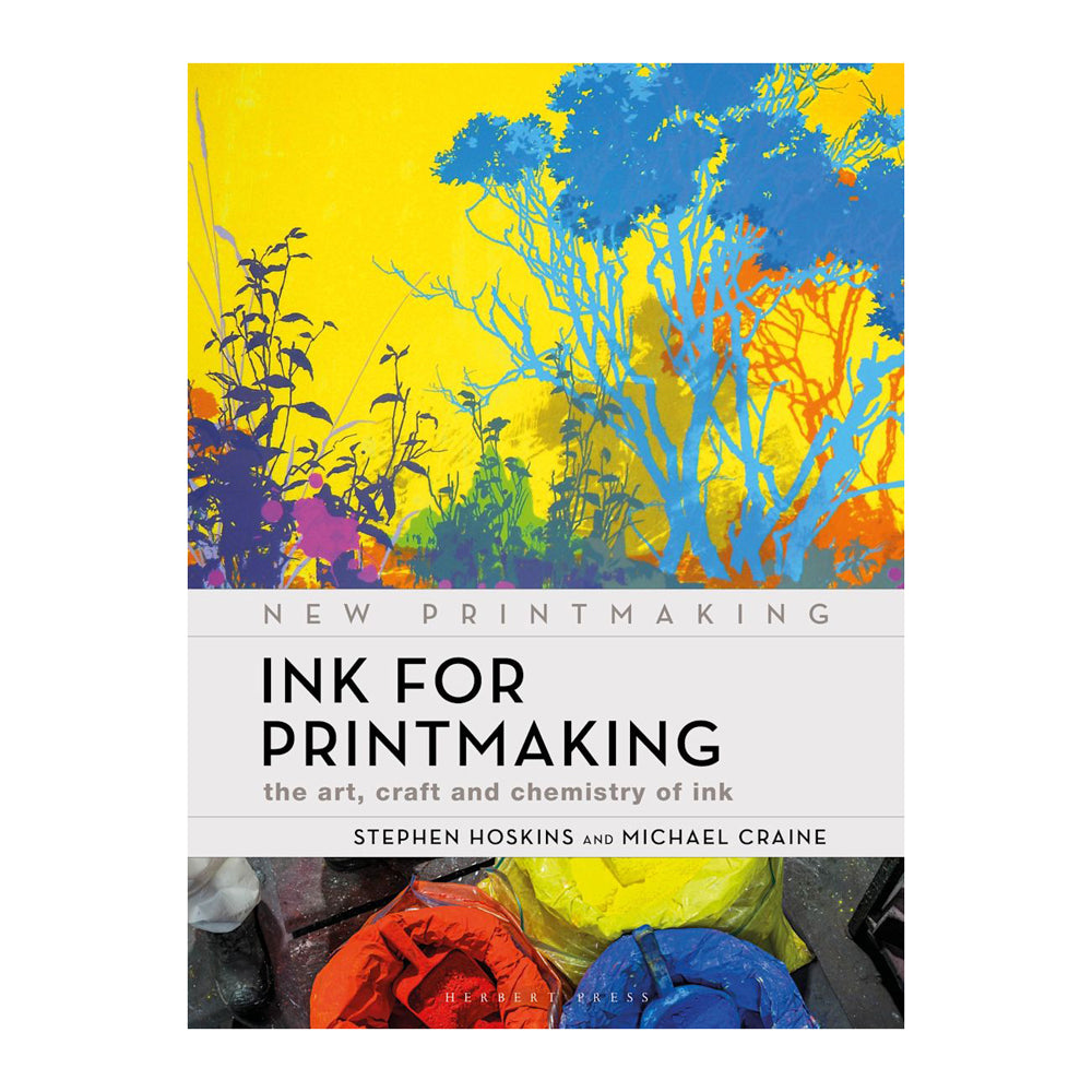Ink for Printmaking: The Art, Craft and Chemistry by Stephen Hoskins a