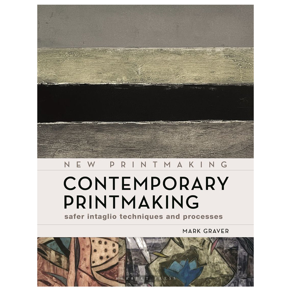 Contemporary Printmaking: Safer Intaglio Techniques and Processes by Mark Graver
